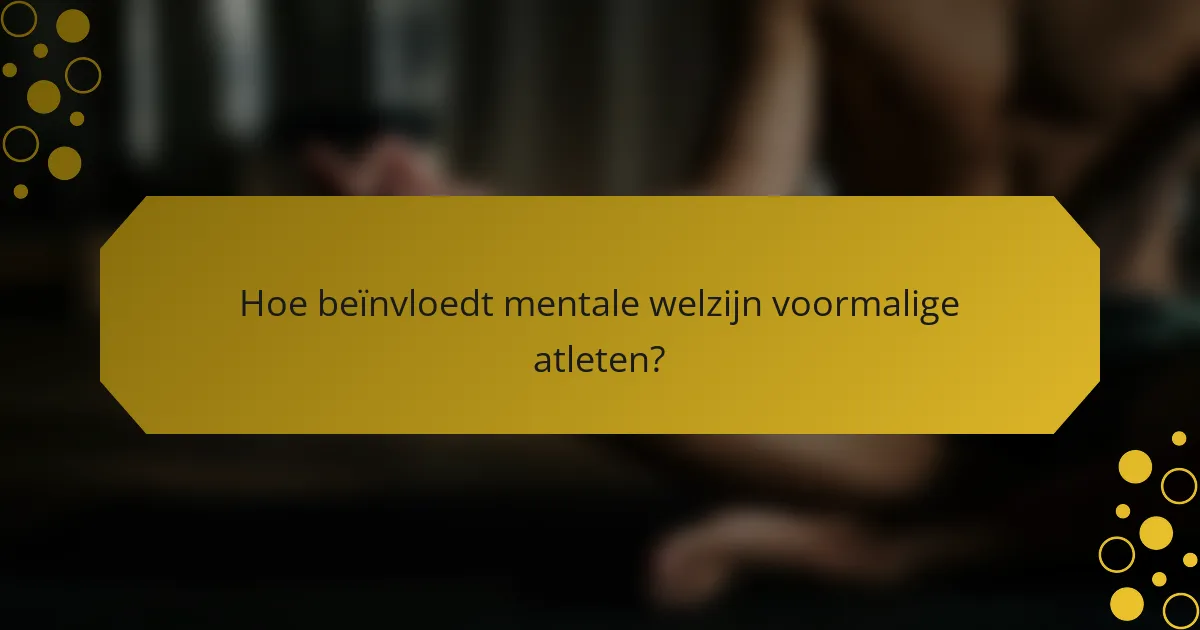 Hoe beïnvloedt mentale welzijn voormalige atleten?