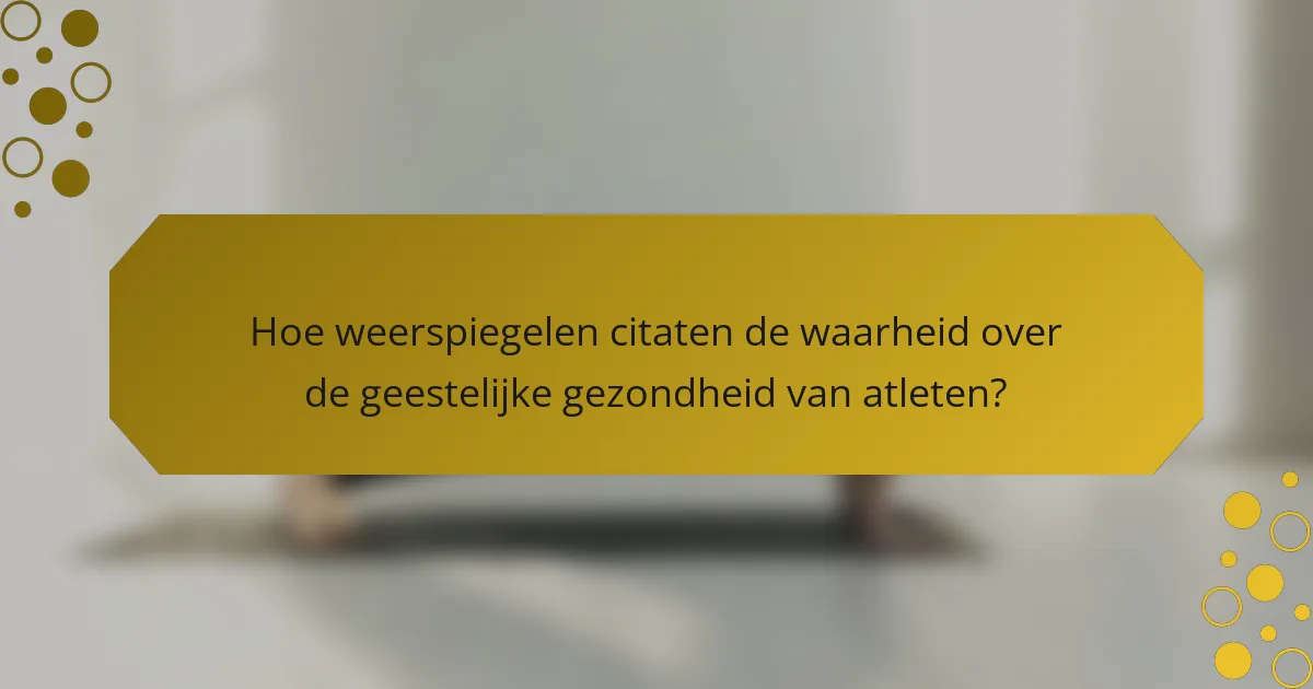 Hoe weerspiegelen citaten de waarheid over de geestelijke gezondheid van atleten?