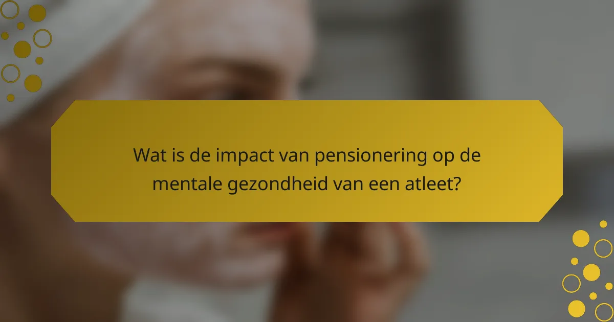 Wat is de impact van pensionering op de mentale gezondheid van een atleet?