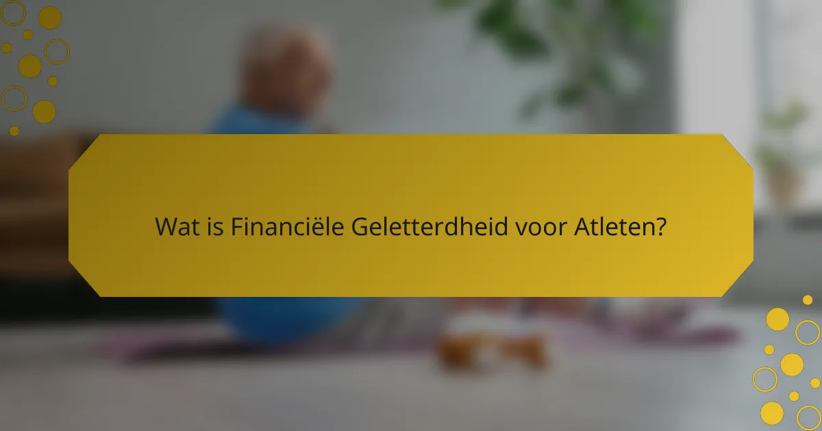 Wat is Financiële Geletterdheid voor Atleten?