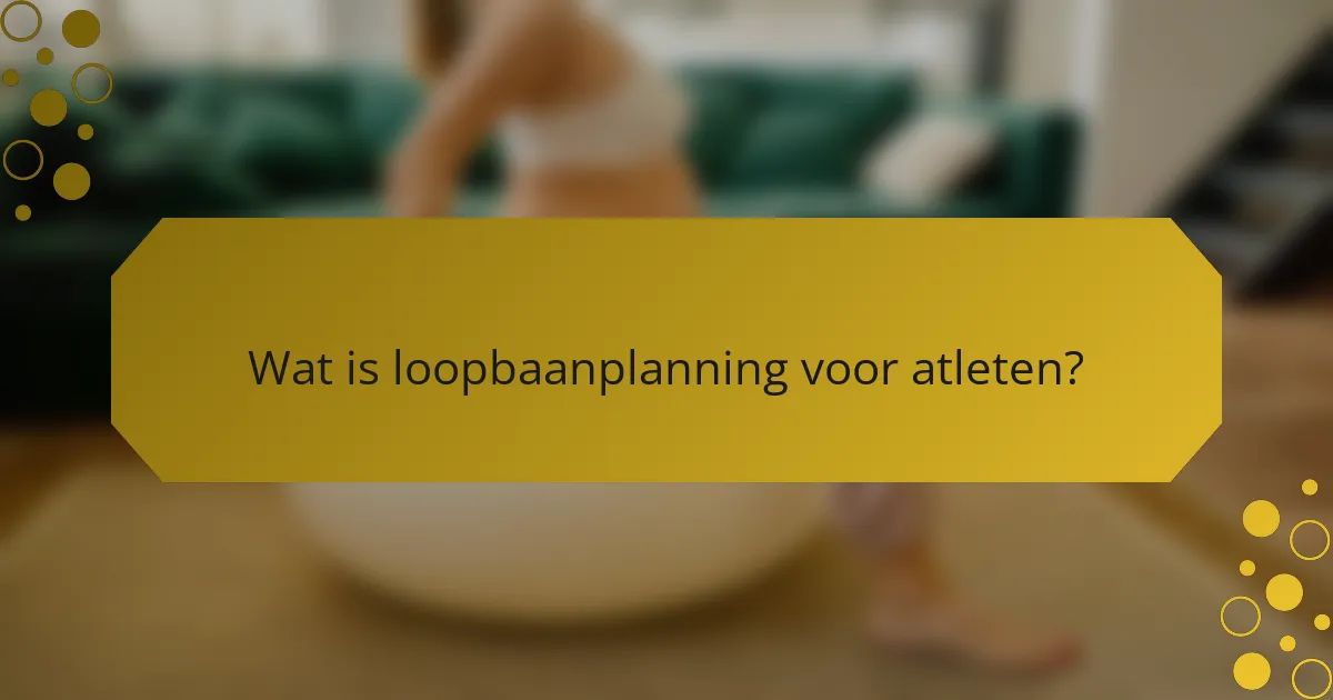 Wat is loopbaanplanning voor atleten?