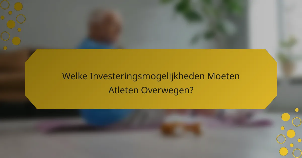 Welke Investeringsmogelijkheden Moeten Atleten Overwegen?