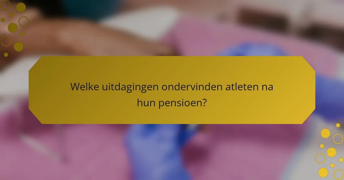Welke uitdagingen ondervinden atleten na hun pensioen?