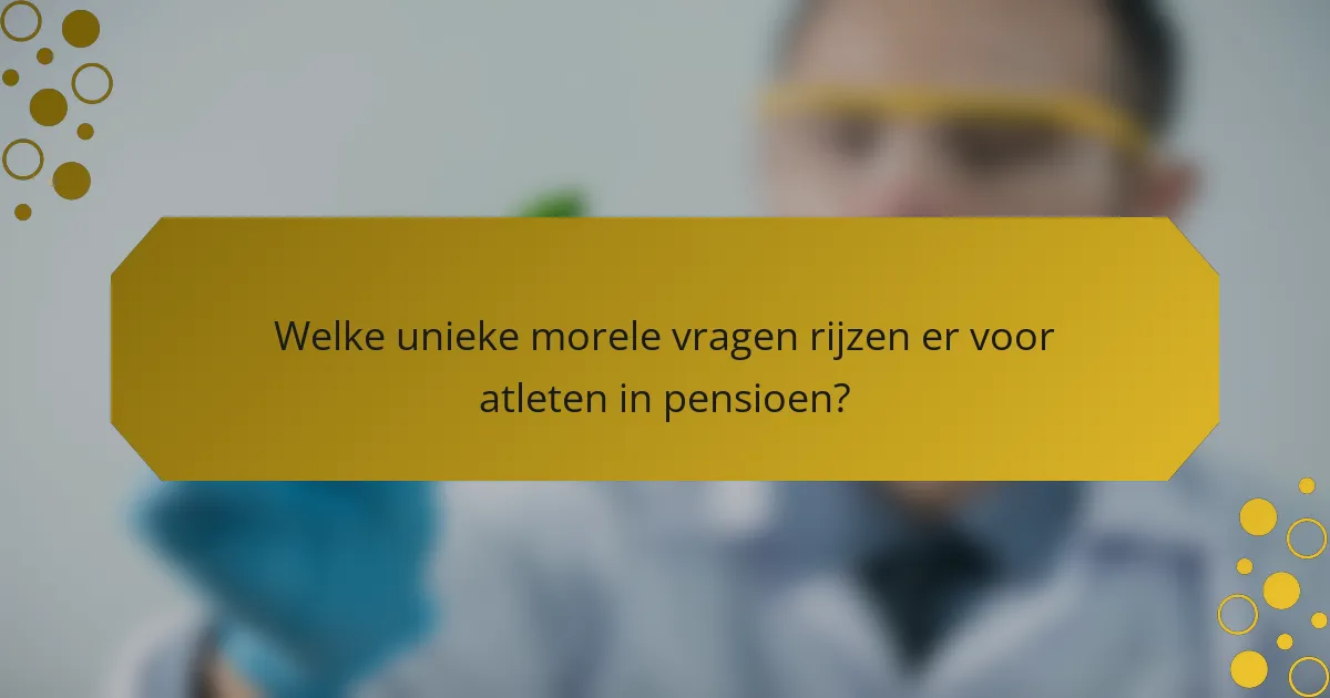Welke unieke morele vragen rijzen er voor atleten in pensioen?