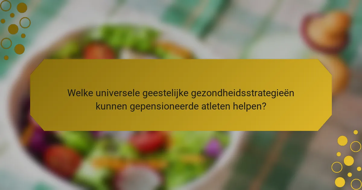 Welke universele geestelijke gezondheidsstrategieën kunnen gepensioneerde atleten helpen?