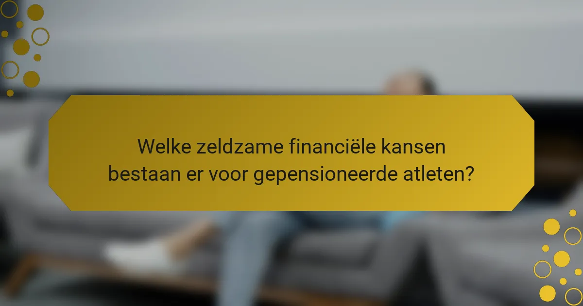 Welke zeldzame financiële kansen bestaan er voor gepensioneerde atleten?